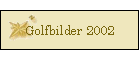 Golfbilder 2002
