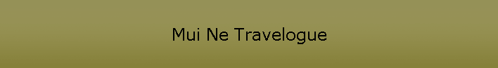 Mui Ne Travelogue